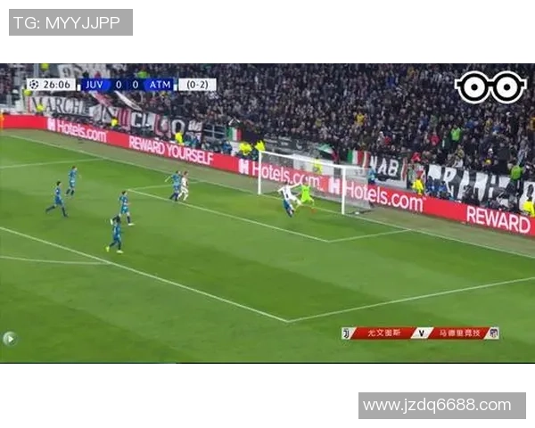 欧冠18决赛次回合马竞对尤文精彩录像回放回顾与分析